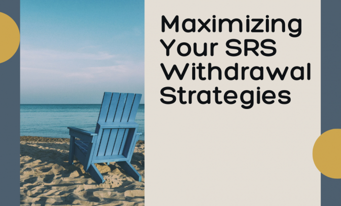 Maximizing Your SRS Retirement Withdrawal Strategies