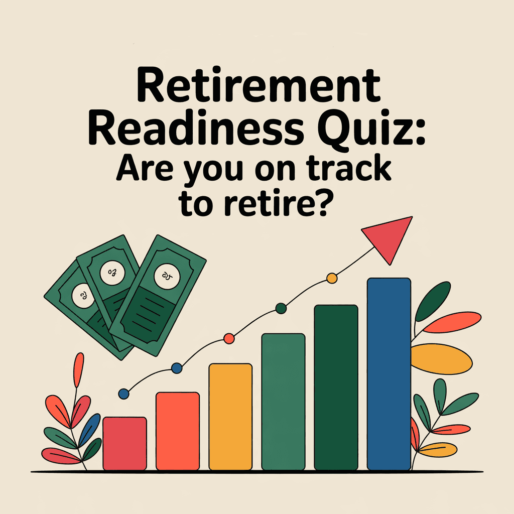 Retirement Readiness Quiz — Are You on Track? Retirement Readiness Quiz — Are You on Track?